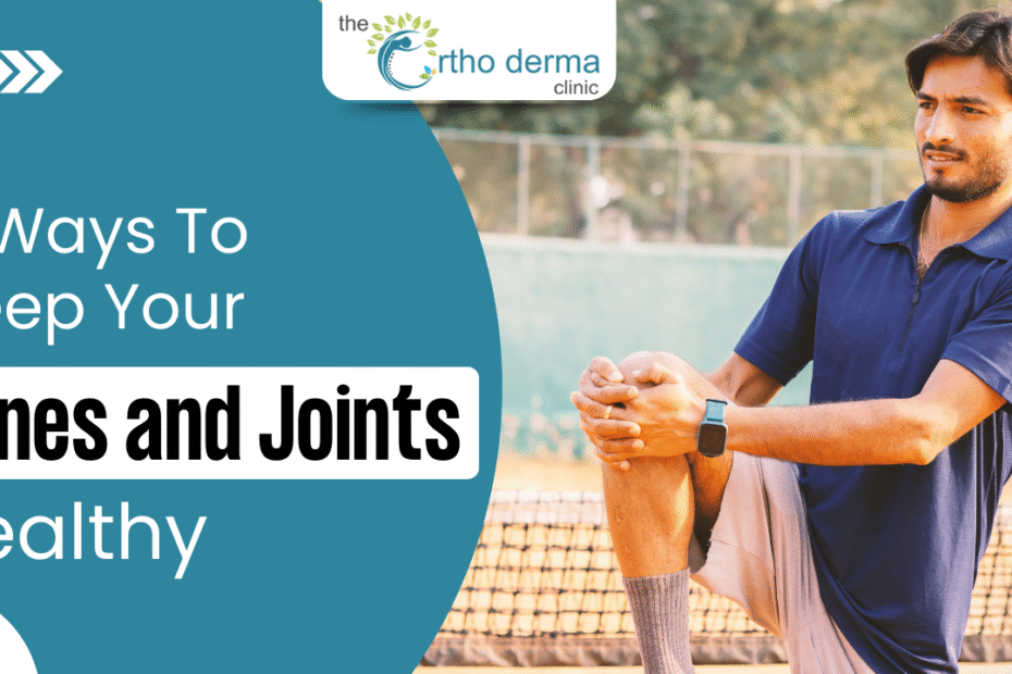 Man stretching knee outdoors with text "5 Ways To Keep Your Bones and Joints Healthy" by The Ortho Derma Clinic.