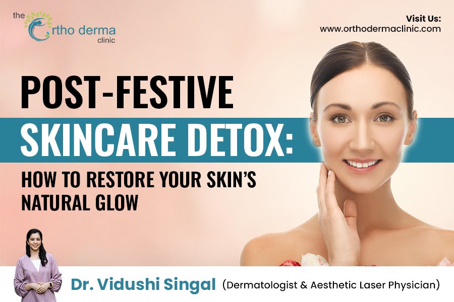 Post-Festive Skin Detox by Dr. Vidushi Singal